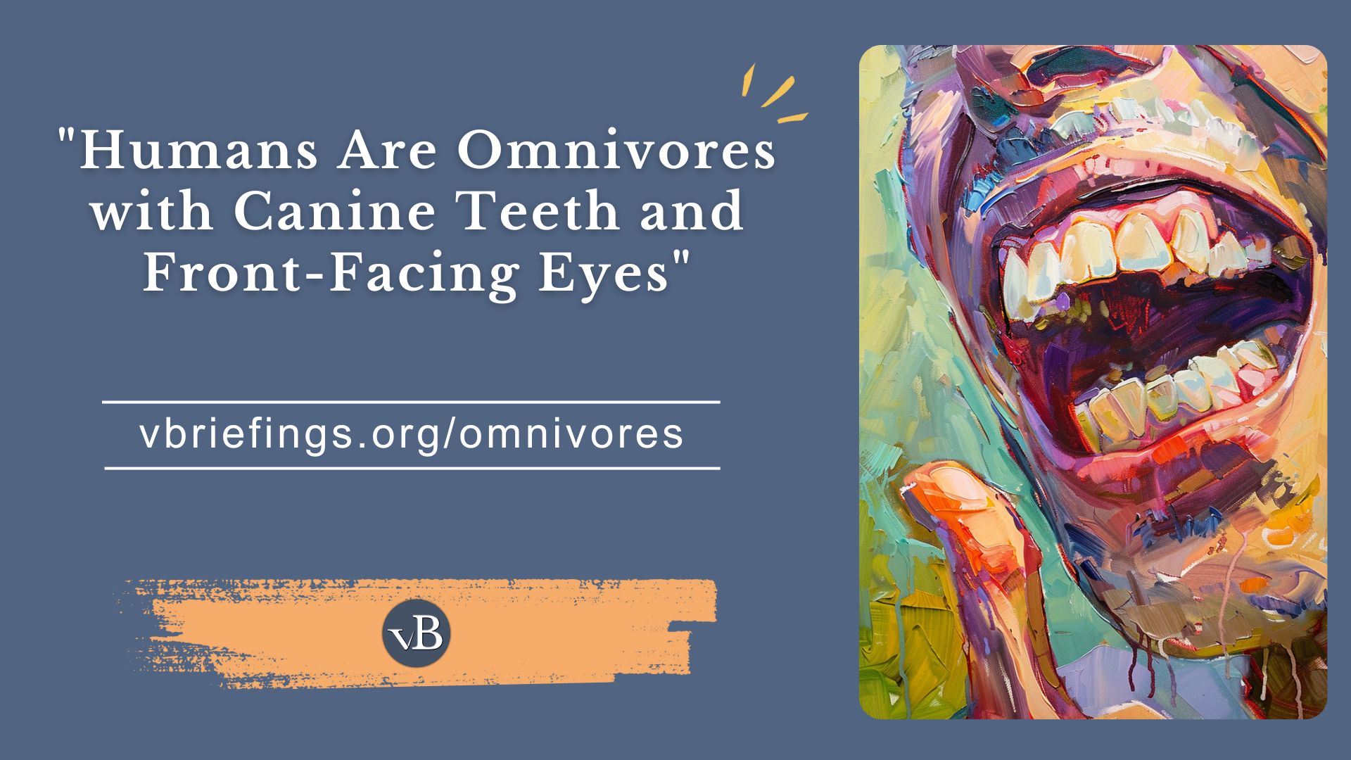 “Humans Are Omnivores with Canine Teeth and Front-Facing Eyes”