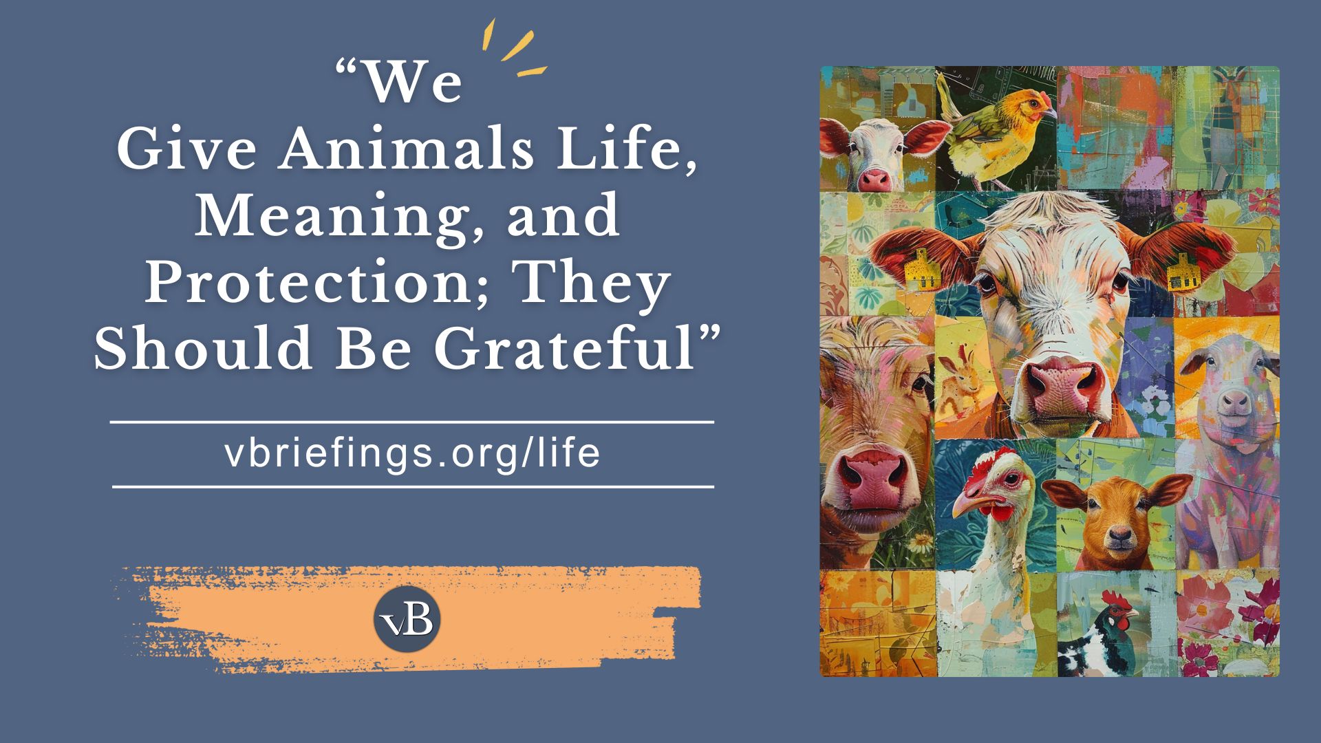 “We Give Animals Life, Meaning, and Protection; They Should Be Grateful”